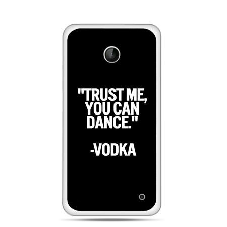 Nokia Lumia 630 etui Trust me you can dance-vodka