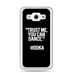 Etui na Galaxy Core 2 Trust me you can dance-vodka